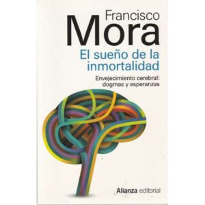 El sueño de la inmortalidad. Envejecimiento cerebral: dogmas y esperanzas