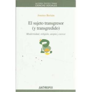 El sujeto transgresor ( y transgredido). Modernidad, religión, utopía y terror