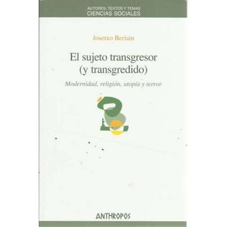 El sujeto transgresor ( y transgredido). Modernidad, religión, utopía y terror