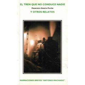 El tren que no conduce nadie y otros relatos