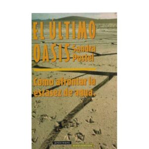 El último oasis. Cómo afrontar la escasez de agua