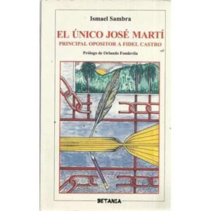 El único José Martí, principal opositor a Fidel Castro