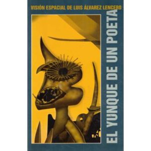 El yunque de un poeta. Visión espacial de Luis Alvarez Lencero