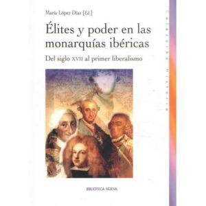 Élites y poder en las monarquías ibéricas. Del siglo XVII al primer liberalismo