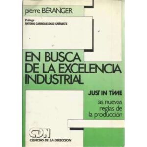 EN BUSCA DE LA EXCELENCIA INDUSTRIAL. Just in time y las nuevas reglas de la producción