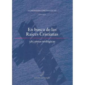 En busca de las raíces cristianas. 365 pistas teológicas