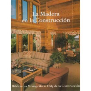 Enciclopedia de la construcción. La madera en la construcción. Tomo 4