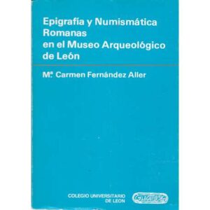 Epigrafía y Numismática Romanas en el Museo Arqueológico de León
