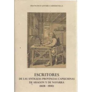 Escritores de las antiguas Provincias Capuchinas de Aragón y de Navarra (1608-1900)