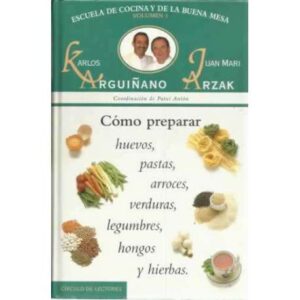 Escuela de cocina y buena mesa. Vol 1. Cómo preparar huevos, pastas, arroces, verduras, legumbres, hongos y hierbas