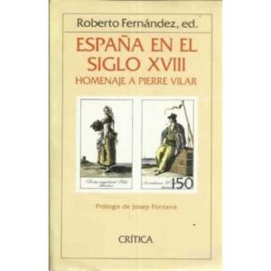 España en el siglo XVIII. Homenaje a Pierre Vilar