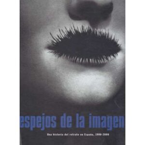 Espejos de la imagen. Una historia del retrato de España 1900-2000