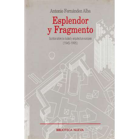 Esplendor y fragmento. Escritos sobre la ciudad y arquitectura europea (1945-1995)