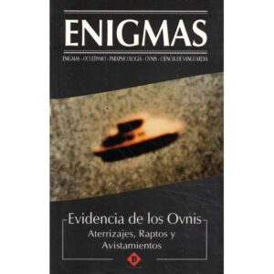 Evidencia de los Ovnis. Aterrizajes, raptos y avistamientos