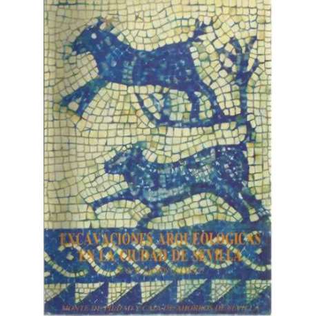 EXCAVACIONES ARQUEOLÓGICAS EN LA CIUDAD DE SEVILLA. El origen Prerromano y la Híspalis Romana