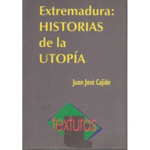 Extremadura: Historias de la utopía