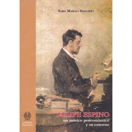 Felipe Espino. Un músico posromántico y su entorno