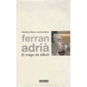 Ferran Adrià. El mago de elBulli