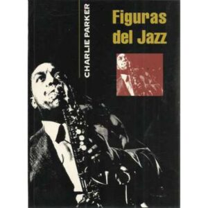 FIGURAS DEL JAZZ CHARLIE PARKER