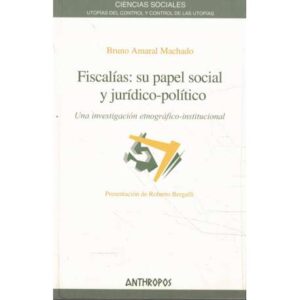 Fiscalías: su papel social y jurídico-político. Una investigación etnográfico-institucional