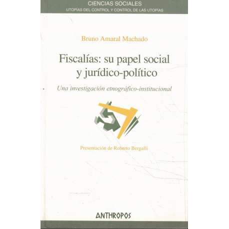 Fiscalías: su papel social y jurídico-político. Una investigación etnográfico-institucional