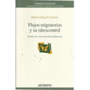 Flujos migratorios y su (des) control. Puntos de vista pluridisciplinarios