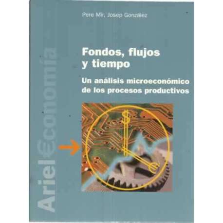 Fondos, flujos y tiempos. Un análisis microeconómico de los procesos productivos