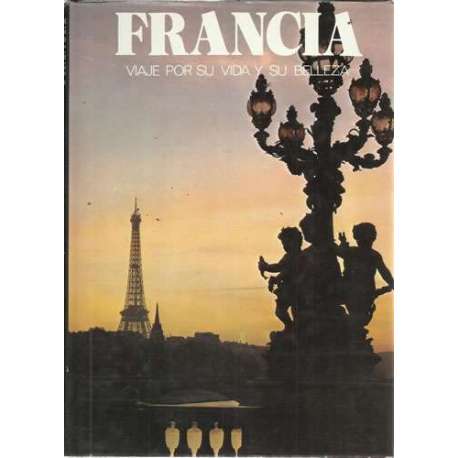 Francia. Viaje por su vida y su belleza