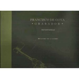 Francisco de Goya. Grabador. Instantaneas. Desastres de la Guerra