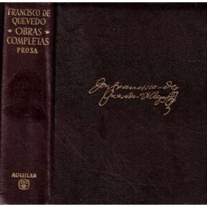 Francisco de Quevedo. Obras completas. Prosa. Volumen I