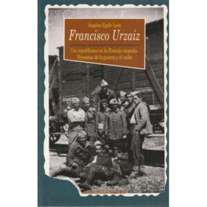 Francisco Urzaiz. Un republicano en la Francia ocupada. Vivencias de la guerra y el exilio