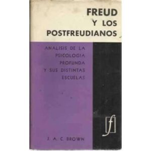FREUD Y LOS POSTFREUDIANOS. Análisis de la psicología profunda y sus distintas escuelas