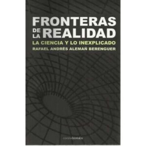 Fronteras de la realidad. La ciencia y lo inexplicado