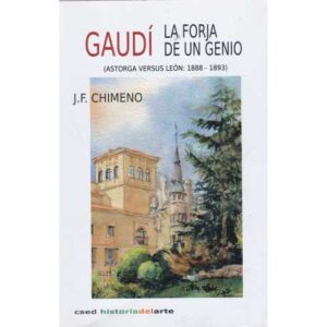 Gaudí. La forja de un genio. Astorga versus León 1888-1893