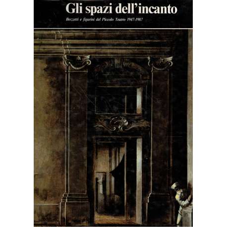 Gli spazi dell'incanto. Bozzetti e figurini del Piccolo Teatro 1947-1987