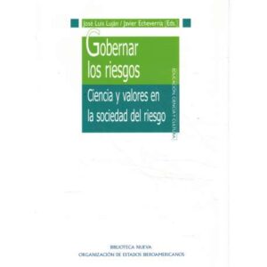 Gobernar los riesgos. Ciencia y valores en la sociedad del riesgo