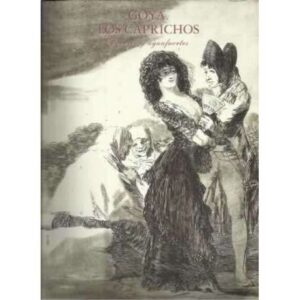 Goya. Los Caprichos. Dibujos y aguafuertes