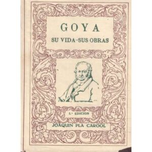 Goya. Su vida. Sus obras