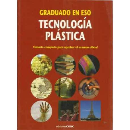 GRADUADO EN ESO. TECNOLOGÍA PLÁSTICA. Temario completo para aprobar el examen oficial