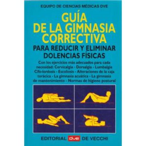 Guía de la gimnasia correctiva. Para reducir y eliminar dolencias físicas