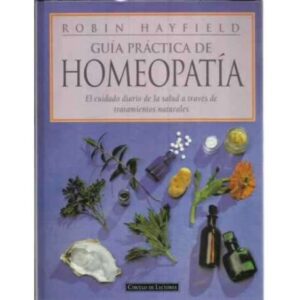 Guía práctica de homeopatía. El cuidado diario de la salud a través de tratamientos naturales