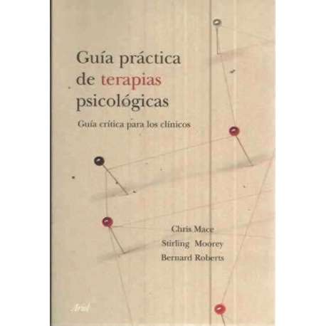 GUÍA PRÁCTICA DE TERAPIAS PSICOLÓGICAS. Guía crítica para los clínicos