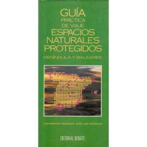 Guía práctica de viaje. Espacios Naturales Protegidos: Península y Baleares