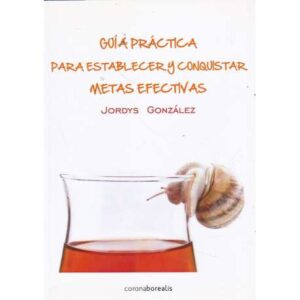 Guía práctica para establecer y conquistar metas efectivas