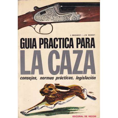 Guía práctica para la caza. Consejos, normas prácticas, legislación