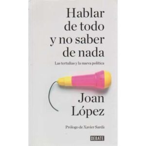 Hablar de todo y no saber de nada. Las tertulias y la nueva política