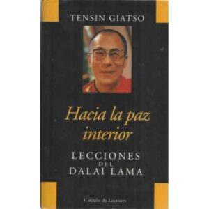 HACIA LA PAZ INTERIOR. Lecciones del Dalai Lama