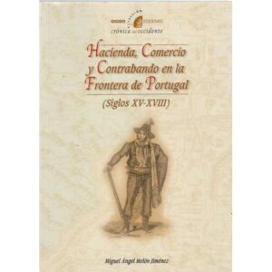 Hacienda, Comercio y Contrabando en la Frontera de Portugal (siglos XV-XVIII)