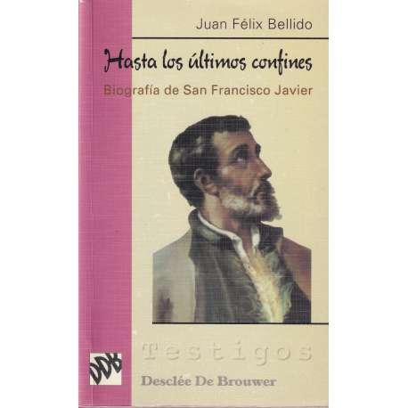 Hasta los últimos confines. Vida de San Francisco Javier