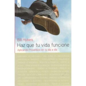 Haz que tu vida funcione. Aplicando Proverbios en tu día a día